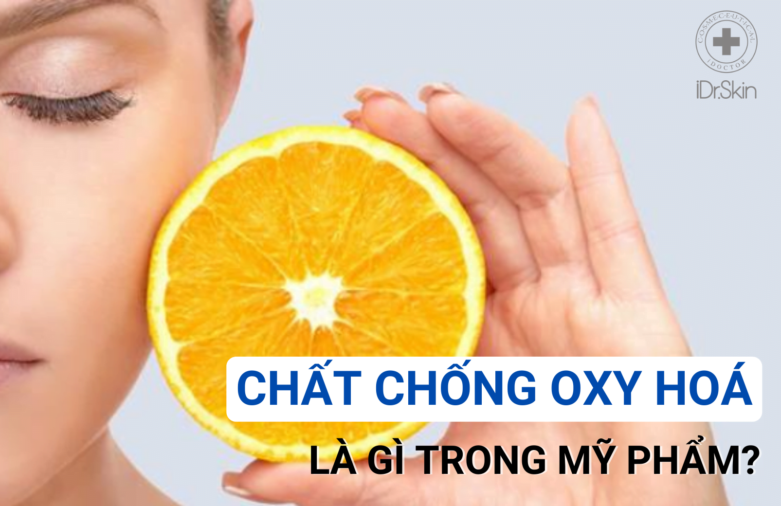 ChẤt ChỐng Oxy HoÁ LÀ GÌ Trong MỸ PhẨm Idrexo 6091